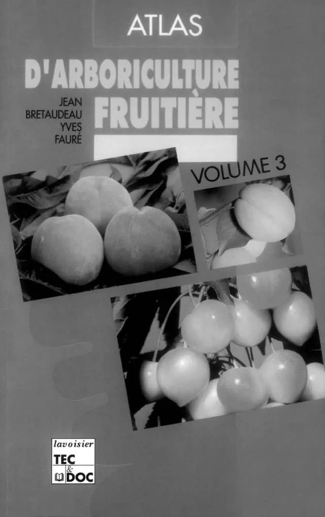 Atlas d'arboriculture fruitière. Vol.3: les arbres fruitiers à noyaux - Jean Bretaudeau, Yves Faure - Tec & Doc