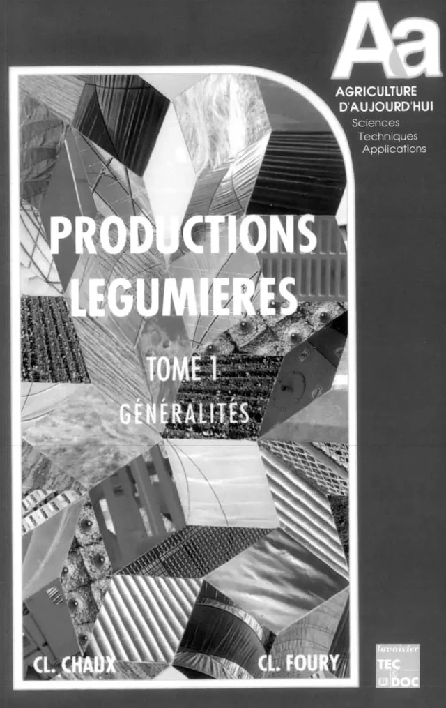 Les productions légumières Tome 1: Généralités - C. Chaux, C. Foury - Tec & Doc