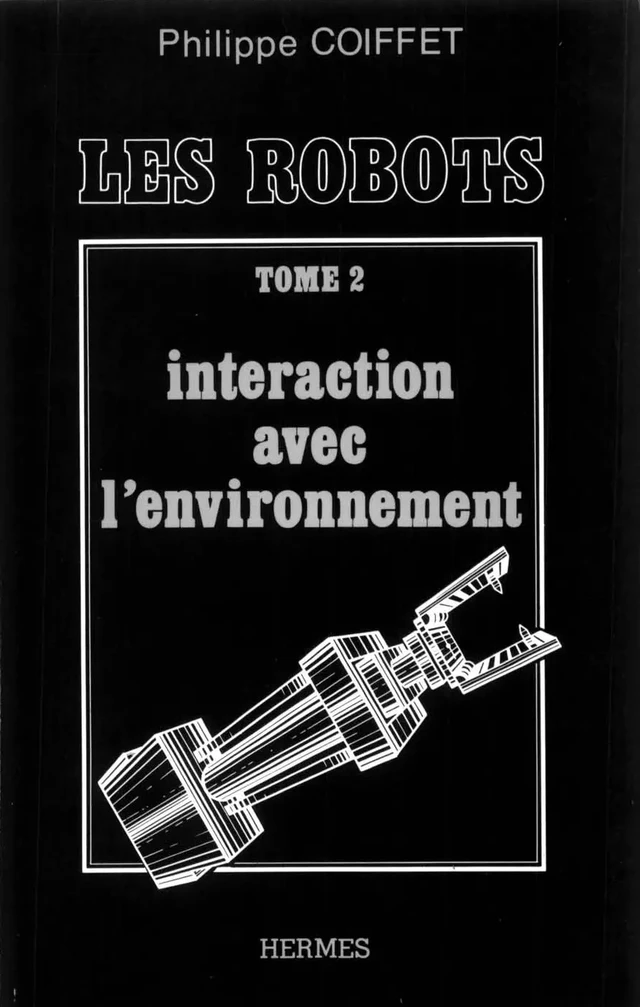 Les robots tome 2 : Intéraction avec l'environnement - Philippe COIFFET - Hermès Science