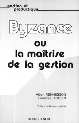 Byzance ou la maitrise de la gestion (coll. Gestion et productique)