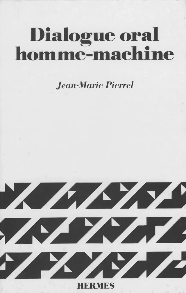 Dialogue oral homme-machine Connaissance linguistiques stratégies et architectures des systèmes - Jean-Marie PIERREL - Hermès Science