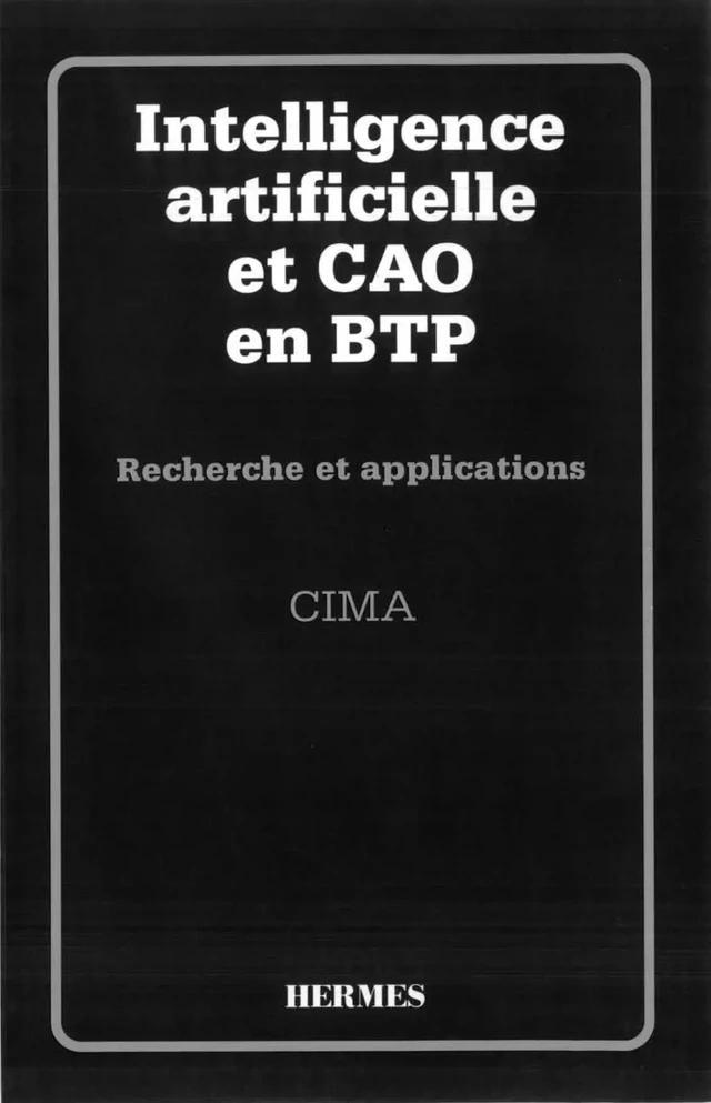 Intelligence artificielle et CAO en BTP recherche et application -  CIMA - Hermès Science