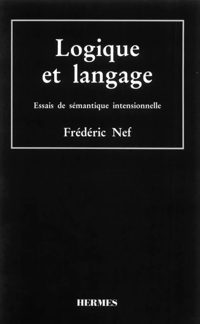 Logique et langage : essais de sémantique intensionnelle -  NEF - Hermès Science