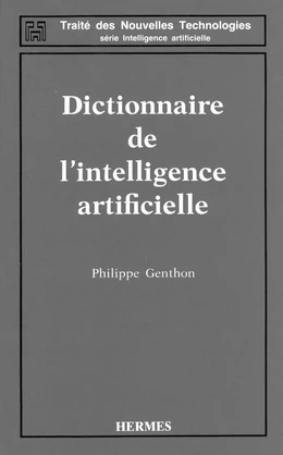 Dictionnaire de l'intelligence artificielle (Coll. Traité des nouvelles technologies Série Intelligence artificielle)