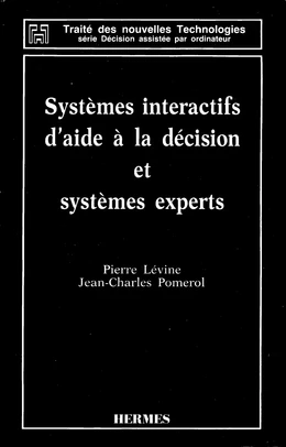 Systèmes intéractifs d'aide à la décision et systèmes experts (Coll. Traité des nouvelles technologies série Décision asistée par ordinateur)