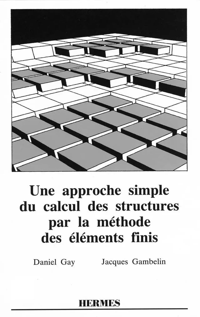 Une approche simple du calcul des structures par la méthode des éléments finis - Daniel Gay - Hermès Science