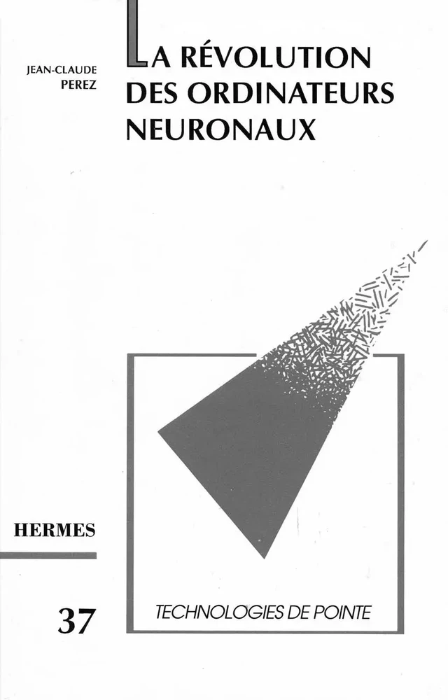 La révolution des ordinateurs neuronaux (Technologies de pointe, 37) -  PEREZ - Hermès Science
