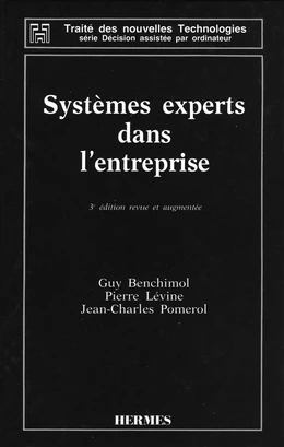 Systèmes experts dans l'entreprise (3ème édition revue & augmentée) (coll. Traité des nouvelles technologies Série Décision assistée par ordinateur)