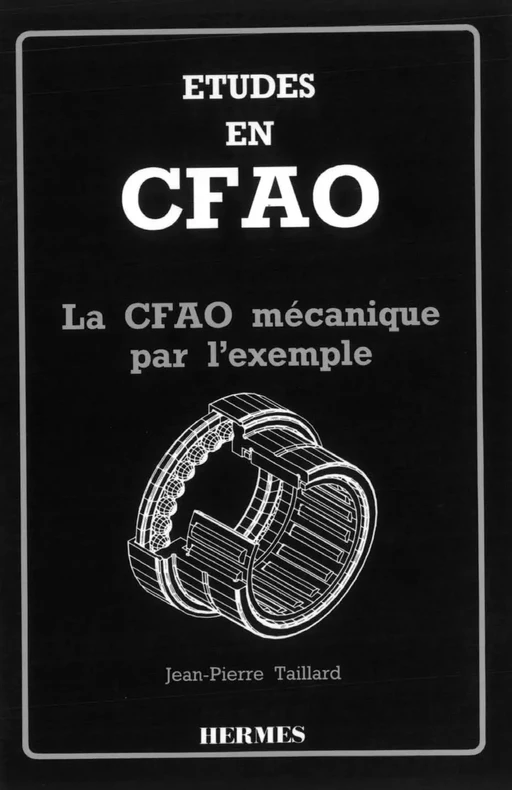 Etudes en CFAO : la CFAO mécanique par l'exemple - Jean-Pierre TAILLARD - Hermès Science