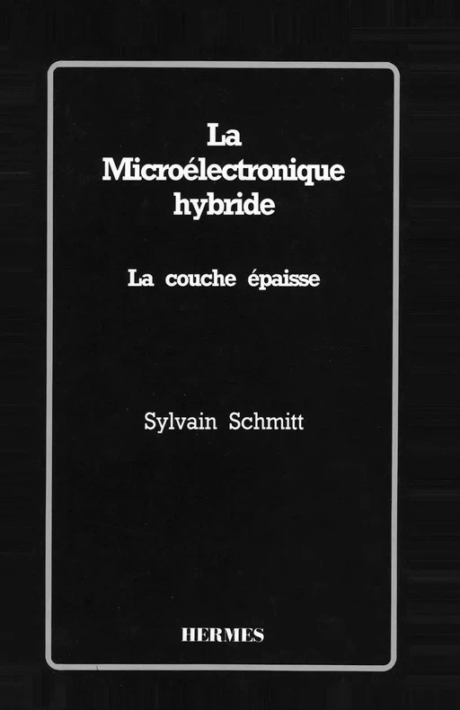 La microélectronique hybride : la couche épaisse -  SCHMITT - Hermès Science