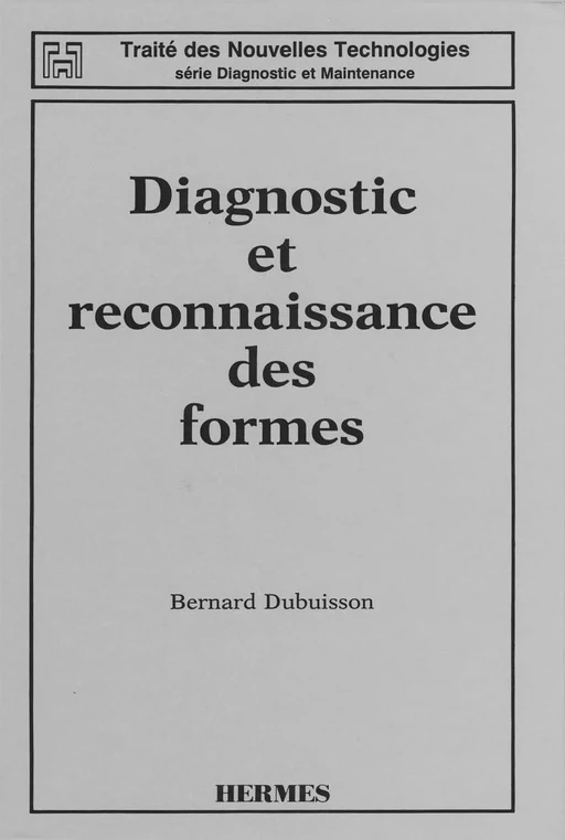 Diagnostic et reconnaissance des formes (Traité des nouvelles technologies Série Diagnostic et maintenance) - Bernard DUBUISSON - Hermès Science