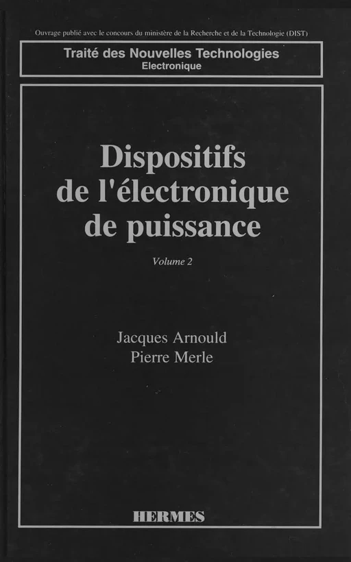 Dispositifs de l'électronique de puissance Tome 2 : transistor bipolaire et thyristor. (coll. Traité des nouvelles technologies Electronique) -  ARNOULD - Hermès Science