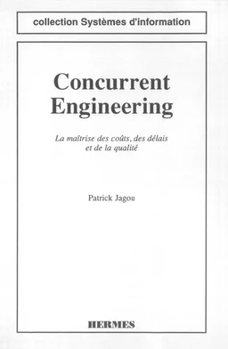 Concurrent engineering : la maitrise des couts, des délais & de la qualité (coll. systèmes d'information)