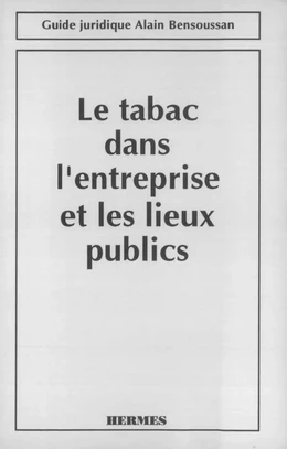 Le tabac dans l'entreprise et les lieux publics (guide juridique)