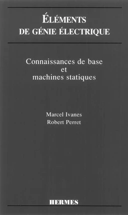 Eléments de génie électrique: Connaissances de base et machines statiques