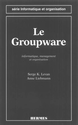 Le groupware: Informatique, management & organisation (Série informatique et organisation)