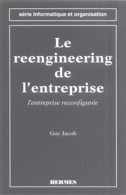 Le reengineering de l'entreprise : l'entreprise reconfigurée (2ème édition) (Série informatique et organisation)