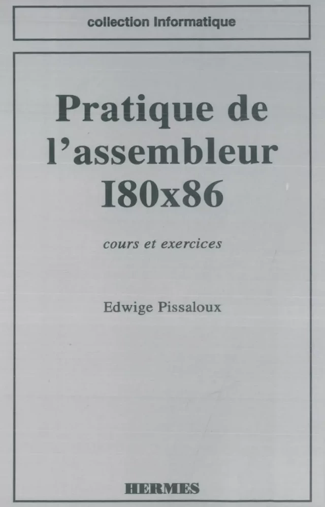 Pratique de l'assembleur I80x86 cours et exercices (coll. Informatique) -  PISSALOUX - Hermès Science