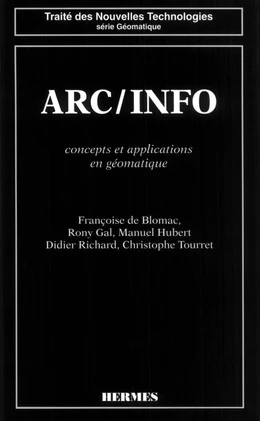 ARC / INFO : concepts et applications en géomatique (coll. Traité des nouvelles technologies)