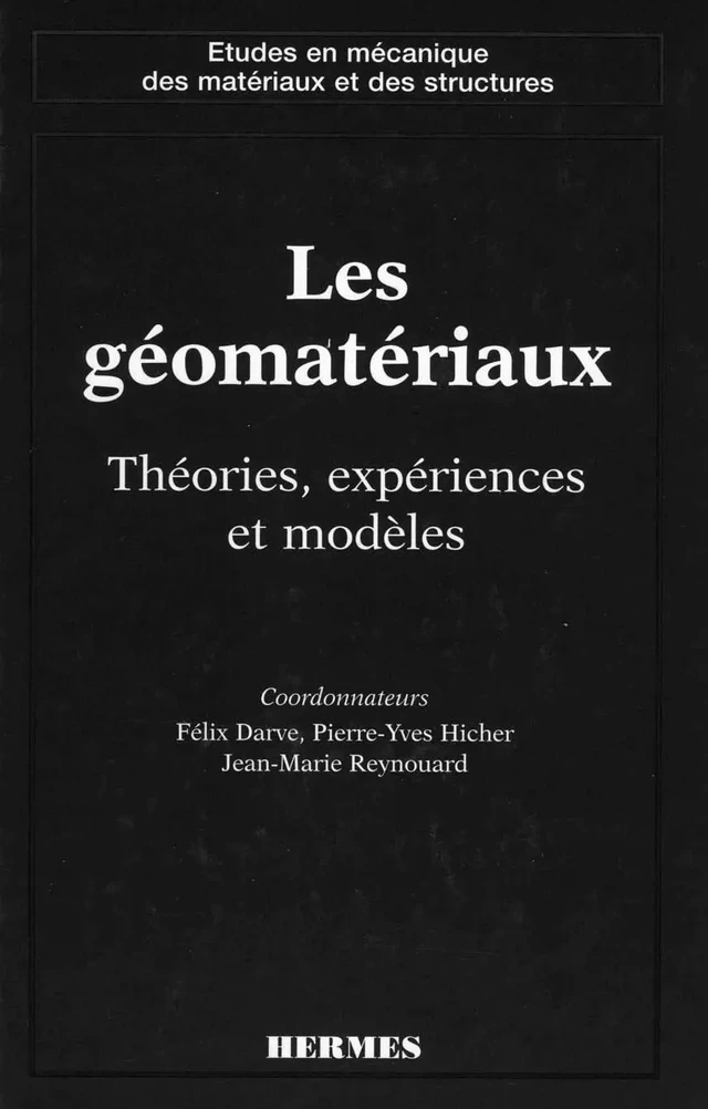 Les géomatériaux Volume 1 : théories, expériences, modèles (coll. Etudes en mécanique des matériaux et des structures) - Félix DARVE - Hermès Science