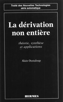 La dérivation non entière. Théorie, synthèse et applications (coll. Traité des nouvelles technologies Série automatique)