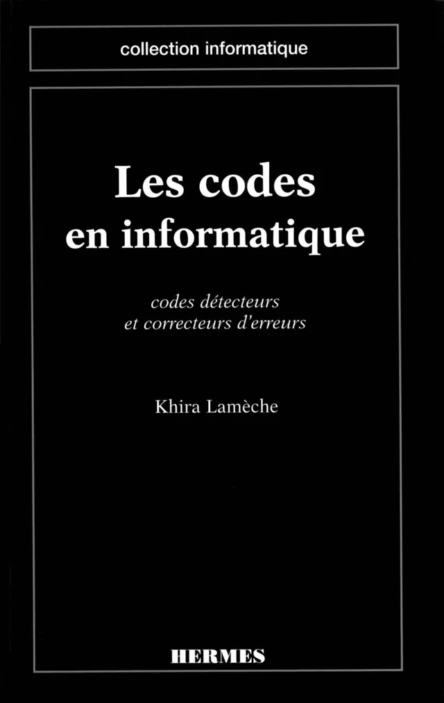 Les codes en informatique Codes détecteurs et correcteurs d'erreurs (coll. Informatique) -  LAMECHE - Hermès Science