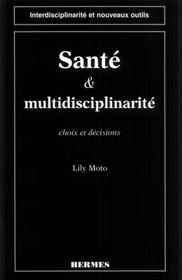 Santé et multidisciplinarité, choix et décisions (coll. Interdisciplinarité et nouveaux outils)
