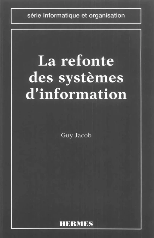 La refonte des systèmes d'information (Série informatique et organisation) -  JACOB - Hermès Science