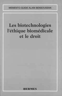 Les biotechnologies l'éthique biomédicale et le droit (Mémento-guide)