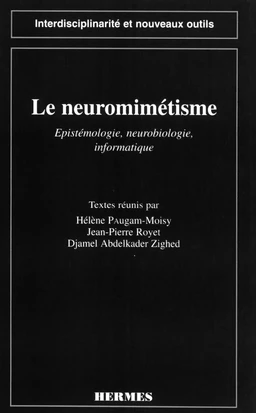 Le neuromimétisme : épistémologie, neurobiologie , informatique (coll. Interdisciplinarité et nouveaux outils)