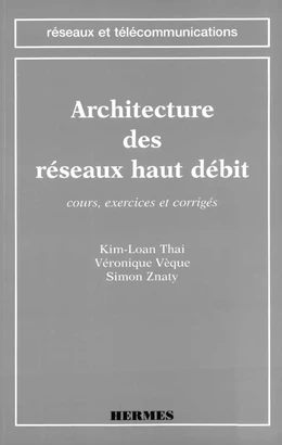 Architecture des réseaux haut débit : cours , exercices et corrigés (coll. Réseaux et télécommunications)