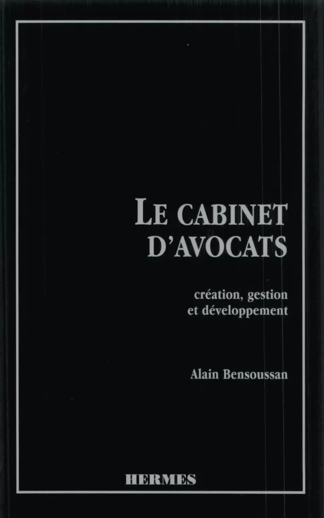 Le cabinet d'avocats. Création, gestion et développement (Version Brochée) - Alain BENSOUSSAN - Hermès Science