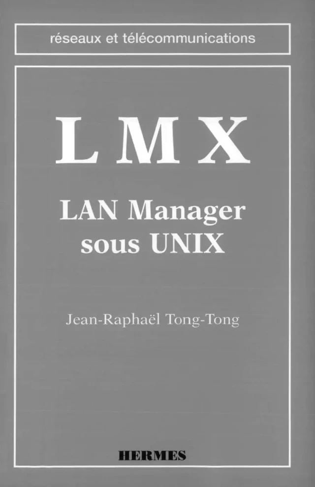LMX-LAN manager sous Unix (coll. Réseaux et télécommunications) - TONG TONG - Hermès Science