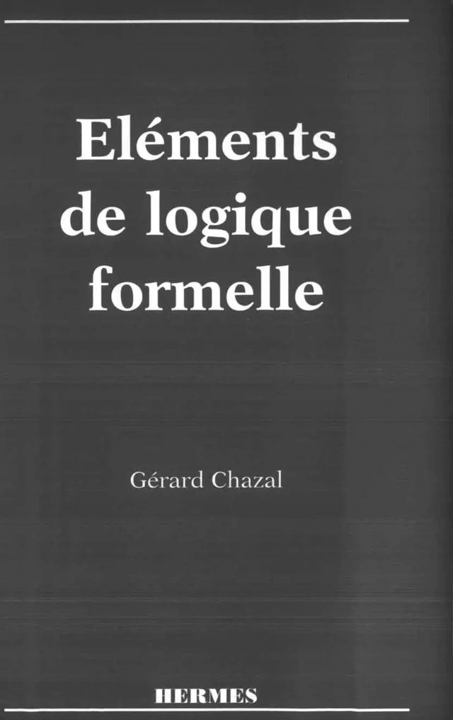 Eléments de logique formelle -  CHAZAL - Hermès Science