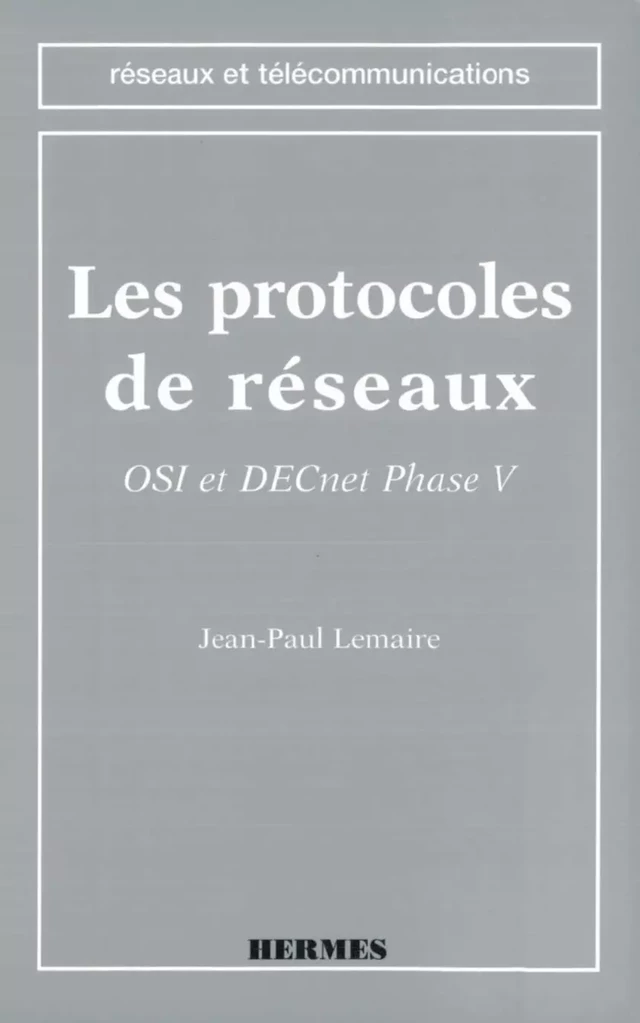 Les protocoles de réseaux OSI et DECnet phase V (Coll. Réseaux et Télécoms) -  LEMAIRE - Hermès Science