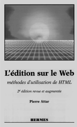 L'édition sur le Web : méthodes d'utilisation de HTML (2ème édition revue et augmentée)