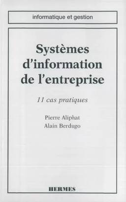 Systèmes d'information de l'entreprise : 11 cas pratiques(Informatique et gestion