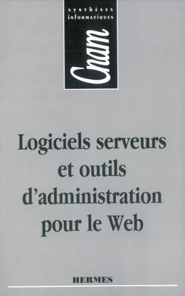 Logiciels serveurs et outils d'administration pour le Web (CNAM Synthèses informatiques)