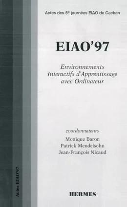 EIAO 97 environnements interactifs d'apprentissage avec ordinateur : actes des 5° journées EIAO de Cachan