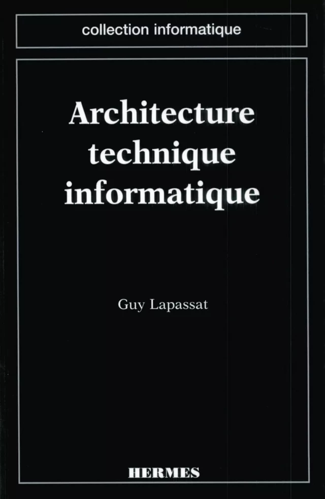Architecture technique informatique (coll. Informatique) - Guy LAPASSAT - Hermès Science