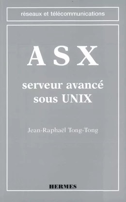 ASX, serveur avancé sous UNIX (coll. Réseaux et télécommunications)