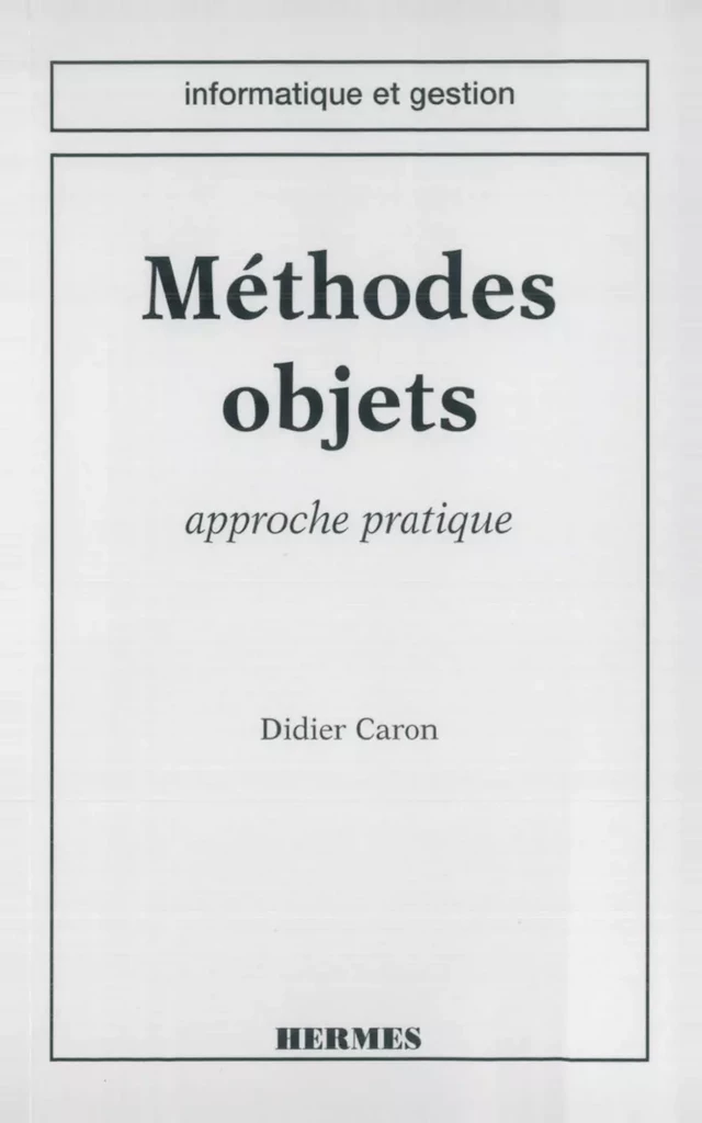 Méthodes objet : approche pratique (coll. Informatique et gestion) -  CARON - Hermès Science