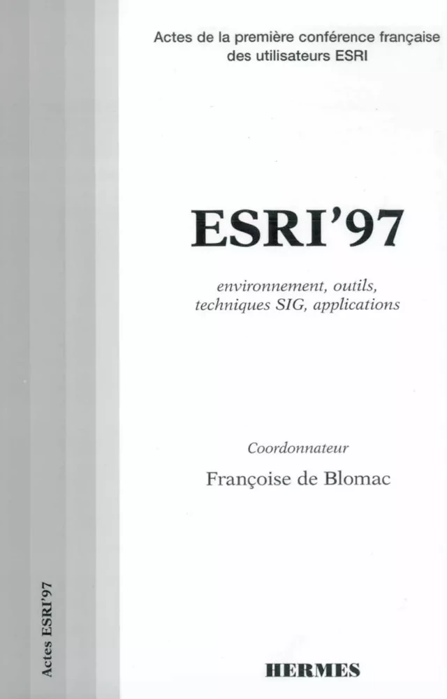 ESRI'97 : techniques SIG, environnement outils, techniques SIG, applications Actes de la 1e conférence française des utilisateurs ESRI. -  BLOMAC - Hermès Science