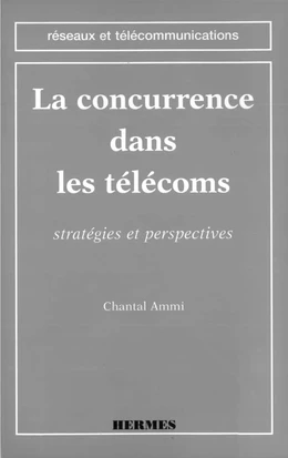 La concurrence dans les télécoms: stratégies et perspectives (coll. Réseaux et télécommunications)
