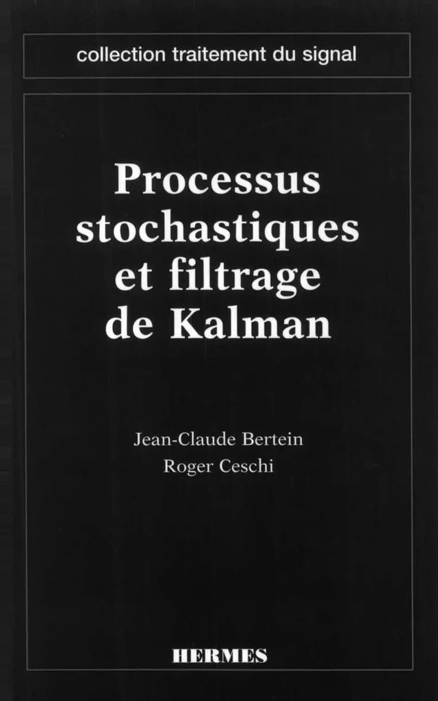 Processus stochastiques et filtrage de Kalman (coll. Traitement du signal) - Jean-Claude Bertein, Roger Ceschi - Hermès Science