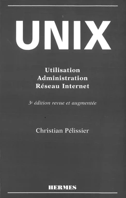 Unix : utilisation, administration, réseau Internet