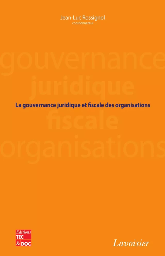 La gouvernance juridique et fiscale des organisations - Jean-Luc ROSSIGNOL - Tec & Doc