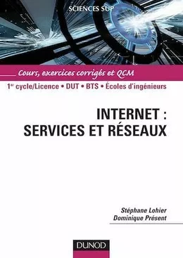 Internet : services et réseaux - Cours, exercices corrigés et QCM