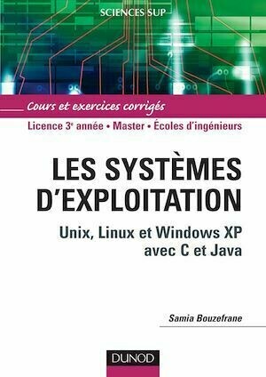 Les systèmes d'exploitation : Unix, Linux et Windows XP avec C et Java - Samia Bouzefrane - Dunod