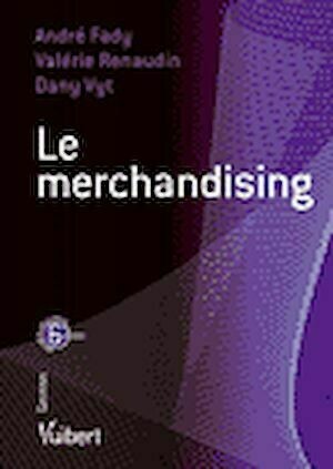 Le Merchandising - 6<sup>e</sup>&nbsp;édition - André Fady, Valérie Renaudin, Dany Vyt - Editions Vuibert